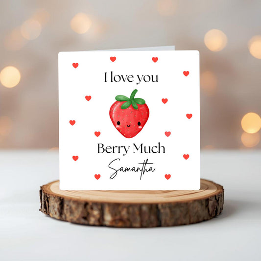 I Love You Berry Much – Personalised 6 x 6 Valentines Day Card